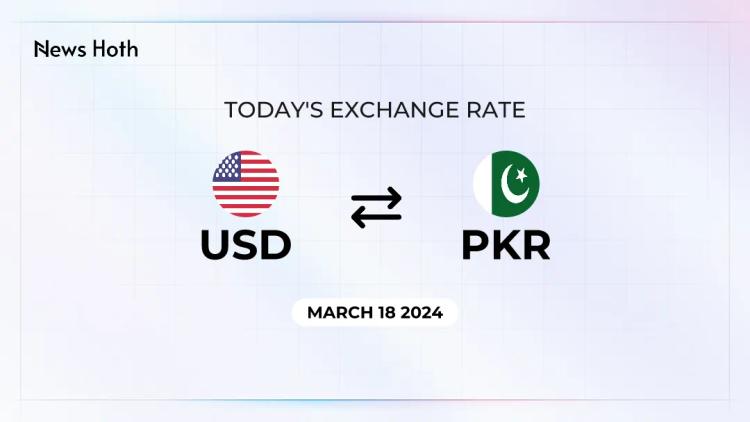 USD to PKR Exchange Rate for (Today) March 18, 2024